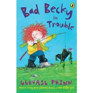 Bad Becky in Trouble, Paperback - Gervase Phinn imagine