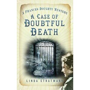 Case of Doubtful Death. A Frances Doughty Mystery 3, Paperback - Linda Stratmann imagine