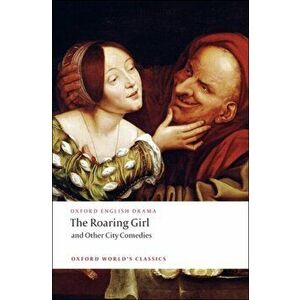 Roaring Girl and Other City Comedies, Paperback - Thomas Middleton imagine