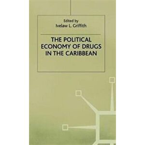 Political Economy of Drugs in the Caribbean, Hardback - I. Griffith imagine