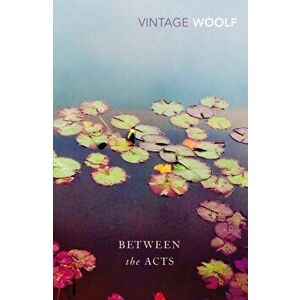 Between the Acts, Paperback - Virginia Woolf imagine