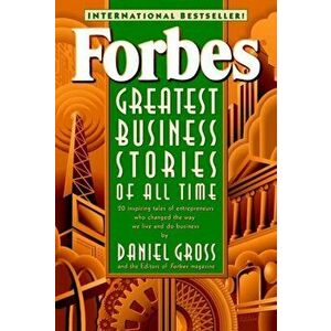 Forbes (R) Greatest Business Stories of All Time, Paperback - Daniel Gross imagine