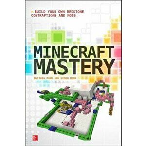 Minecraft Mastery: Build Your Own Redstone Contraptions and Mods, Paperback - Simon Monk imagine