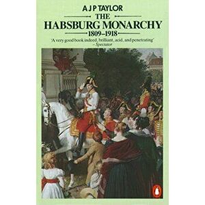 Habsburg Monarchy 1809-1918. A History of the Austrian Empire and Austria-Hungary, Paperback - A. J. P. Taylor imagine