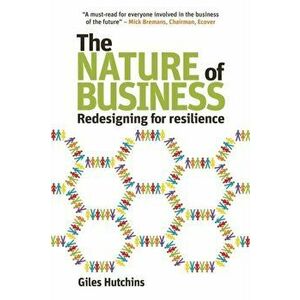 Nature of Business. Redesigning for Resilience, Paperback - Giles Hutchins imagine
