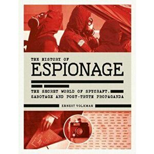 History of Espionage. The Secret World of Spycraft, Sabotage and Post-Truth Propaganda, Hardback - Ernest Volkman imagine