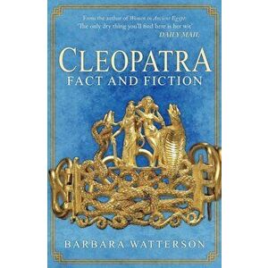 Cleopatra. Fact and Fiction, Paperback - Barbara Watterson imagine
