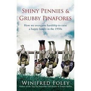 Shiny Pennies And Grubby Pinafores. How we overcame hardship to raise a happy family in the 1950s, Paperback - Winifred Foley imagine