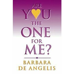 Are You the One for Me?. How to Have the Relationship You'Ve Always Wanted, Paperback - Barbara De Angelis imagine