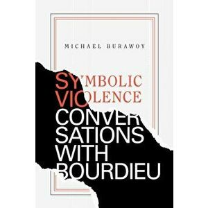 Symbolic Violence. Conversations with Bourdieu, Paperback - Michael Burawoy imagine
