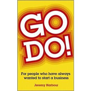 Go Do!. For People Who Have Always Wanted to Start a Business, Paperback - Jeremy Harbour imagine
