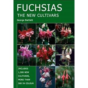 Fuchsias. The New Cultivars, Paperback - George Bartlett imagine