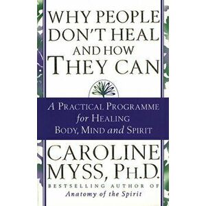Why People Don't Heal And How They Can, Paperback - Caroline Myss imagine