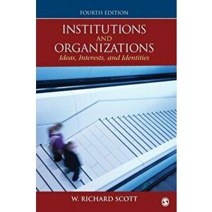 Institutions and Organizations. Ideas, Interests, and Identities, Paperback - W. Richard Scott imagine