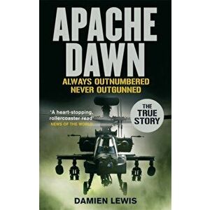 Apache Dawn. Always outnumbered, never outgunned., Paperback - Damien Lewis imagine