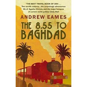 8.55 To Baghdad, Paperback - Andrew Eames imagine