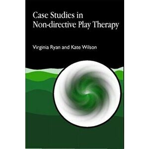Case Studies in Non-directive Play Therapy, Paperback - Kate Wilson imagine