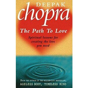Path To Love. Spiritual Lessons for Creating the Love You Need, Paperback - Deepak, M.D. Chopra imagine
