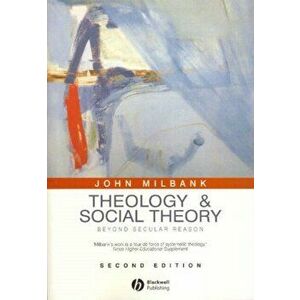 Theology and Social Theory. Beyond Secular Reason, Paperback - John Milbank imagine