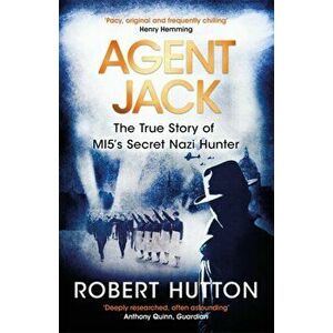 Agent Jack: The True Story of MI5's Secret Nazi Hunter, Paperback - Robert Hutton imagine