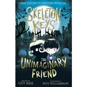 Skeleton Keys: The Unimaginary Friend, Paperback - Guy Bass imagine