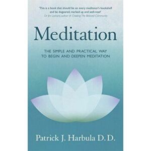 Meditation. The Simple and Practical Way to Begin and Deepen Meditation, Paperback - Patrick Harbula imagine