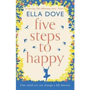 Five Steps to Happy. An uplifting novel based on a true story, Paperback - Ella Dove imagine