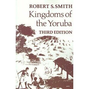 Kingdoms of the Yoruba, Paperback - Robert Sydney Smith imagine