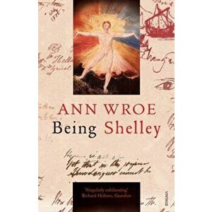 Being Shelley. The Poet's Search for Himself, Paperback - Ann Wroe imagine
