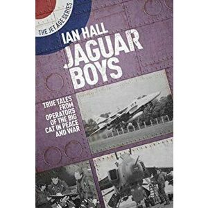 Jaguar Boys. True Tales from the Operators of the Big cat in Peace and War, Paperback - Ian Hall imagine