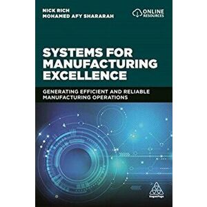 Systems for Manufacturing Excellence. Generating efficient and reliable manufacturing operations, Paperback - Mohamed Afy Shararah imagine