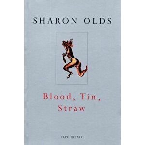 Blood, Tin, Straw, Paperback - Sharon Olds imagine