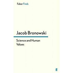 Science and Human Values, Paperback - Jacob Bronowski imagine