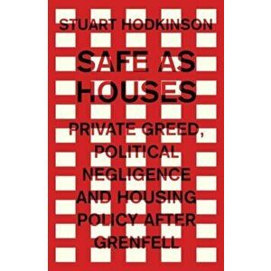 Safe as Houses. Private Greed, Political Negligence and Housing Policy After Grenfell, Hardback - Stuart Hodkinson imagine
