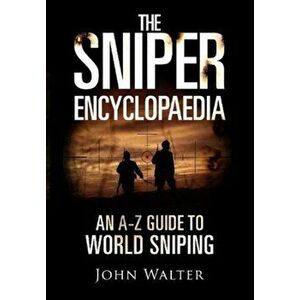 Sniper Encyclopaedia. An A-Z Guide to World Sniping, Hardback - John Walter imagine