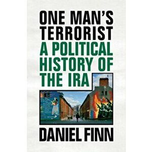 One Man's Terrorist. A Political History of the IRA, Hardback - Daniel Finn imagine