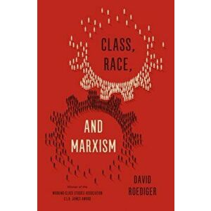 Class, Race, and Marxism, Paperback - David R. Roediger imagine