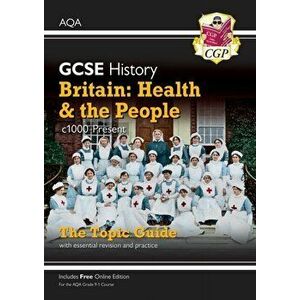 New Grade 9-1 GCSE History AQA Topic Guide - Britain: Health and the People: c1000-Present Day, Paperback - CGP Books imagine