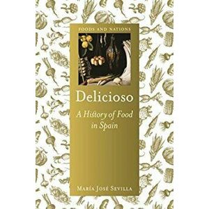 Delicioso. A History of Food in Spain, Hardback - Maria Jose Sevilla imagine