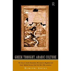 Greek Thought, Arabic Culture. The Graeco-Arabic Translation Movement in Baghdad and Early 'Abbasaid Society (2nd-4th/5th-10th c.), Paperback - Prof. imagine