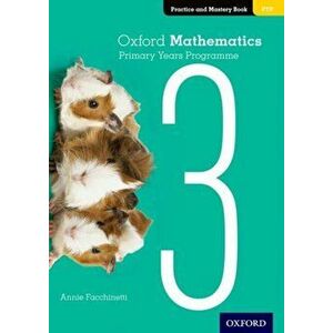 Oxford Mathematics Primary Years Programme Practice and Mastery Book 3, Paperback - Annie Facchinetti imagine