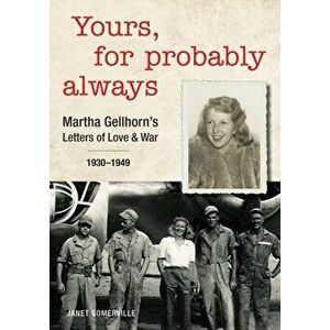 Yours, for Probably Always. Martha Gellhorn's Letters of Love and War 1930-1949, Hardback - *** imagine