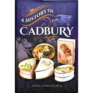 History of Cadbury, Paperback - Wordsworth, Diane imagine