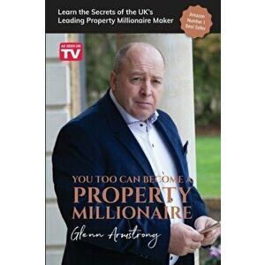 You Too Can Become a Property Millionaire. Learn the secrets of the UK's leading property millionaire maker, Paperback - Glenn Armstrong imagine
