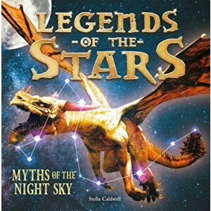 Legends of the Stars. Myths of the night sky, Paperback - Stella Caldwell imagine