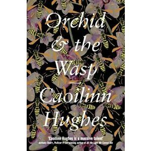 Orchid & the Wasp, Paperback - Caoilinn Hughes imagine