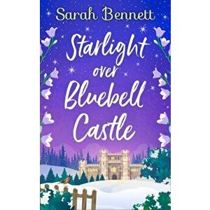 Starlight Over Bluebell Castle, Paperback - Sarah Bennett imagine