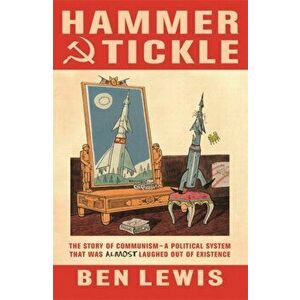 Hammer And Tickle. A History Of Communism Told Through Communist Jokes, Paperback - Ben Lewis imagine