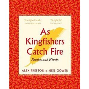 As Kingfishers Catch Fire. Birds & Books, Paperback - Neil Gower imagine