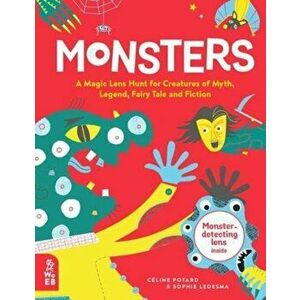 Monsters. A Magic Lens Hunt for Creatures of Myth, Legend, Fairytale and Fiction, Hardback - Celine Potard imagine